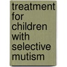 Treatment for Children with Selective Mutism door R. Lindsey Bergman
