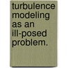 Turbulence Modeling as an Ill-Posed Problem. door Iuliana Stanculescu