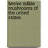 Twelve Edible Mushrooms of the United States
