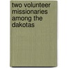 Two Volunteer Missionaries Among the Dakotas door S. W 1850-1916 Pond