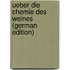 Ueber Die Chemie Des Weines (German Edition)
