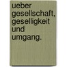 Ueber Gesellschaft, Geselligkeit und Umgang. door Carl Friedrich Pockels