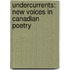 Undercurrents: New Voices in Canadian Poetry