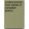 Undercurrents: New Voices in Canadian Poetry by Robyn Sarah