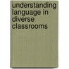 Understanding Language in Diverse Classrooms door Marilyn Shatz