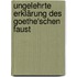 Ungelehrte Erklärung des Goethe'schen Faust