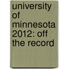 University of Minnesota 2012: Off the Record by Amy Palmer