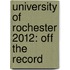 University of Rochester 2012: Off the Record