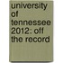 University of Tennessee 2012: Off the Record