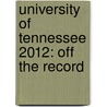 University of Tennessee 2012: Off the Record by Professor Kristen Lewis