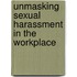 Unmasking Sexual Harassment In The Workplace