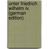 Unter Friedrich Wilhelm Iv. (German Edition) by Theodor Manteuffel Otto