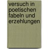 Versuch in poetischen Fabeln und Erzehlungen door Friedrich Von Hagedorn