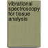 Vibrational Spectroscopy for Tissue Analysis