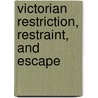 Victorian Restriction, Restraint, and Escape door Mandy L. Dewilde