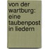 Von der Wartburg: Eine Taubenpost in Liedern