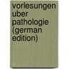 Vorlesungen Uber Pathologie (German Edition) door Virchow Rudolf