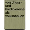 Vorschuss- Und Kreditvereine Als Volksbanken door Schulze -Delitzsch H.