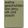 Wahre Geschichten von Jerry, Otti und Yoschi door Brigitte Cichon