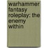 Warhammer Fantasy Roleplay: The Enemy Within