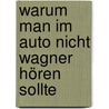 Warum man im Auto nicht Wagner hören sollte door Thomas Richter
