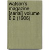 Watson's Magazine [Serial] Volume 6,2 (1906) by Thomas E. Watson