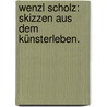 Wenzl Scholz: Skizzen aus dem Künsterleben. door Carl Haffner