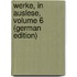 Werke, in Auslese, Volume 6 (German Edition)
