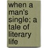 When a Man's Single; a Tale of Literary Life