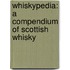 Whiskypedia: A Compendium of Scottish Whisky