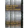 Why the World Around You Isn't As It Appears by Albert Linderman