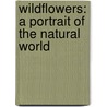 Wildflowers: A Portrait of the Natural World by Andrew Cleave