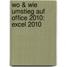 Wo & Wie Umstieg auf Office 2010: Excel 2010 door Christian Bildner