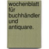 Wochenblatt für Buchhändler und Antiquare. door Onbekend