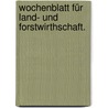 Wochenblatt für Land- und Forstwirthschaft. by Unknown