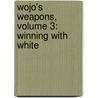 Wojo's Weapons, Volume 3: Winning with White by Jonathan Hilton