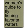 Woman's Guide To Fly Fishing Favorite Waters door Yvonne Graham