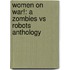 Women on War!: A Zombies Vs Robots Anthology