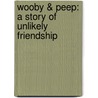 Wooby & Peep: A Story of Unlikely Friendship door Cynthea Liu