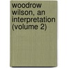 Woodrow Wilson, an Interpretation (Volume 2) door Greg Low