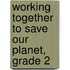 Working Together to Save Our Planet, Grade 2