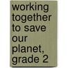 Working Together to Save Our Planet, Grade 2 door Jeri Cipriano
