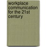 Workplace Communication for the 21st Century by Jason S. Wrench