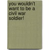 You Wouldn't Want to Be a Civil War Soldier! door Thomas Ratliff