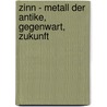 Zinn - Metall der Antike, Gegenwart, Zukunft door Wolfgang Piersig