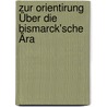 Zur Orientirung Über die Bismarck'sche Ära door Bauer Bruno