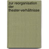 Zur Reorganisation der Theater-Verhältnisse by Rudolf Steiner
