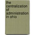 the Centralization of Administration in Ohio