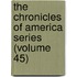 the Chronicles of America Series (Volume 45)