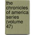 the Chronicles of America Series (Volume 47)